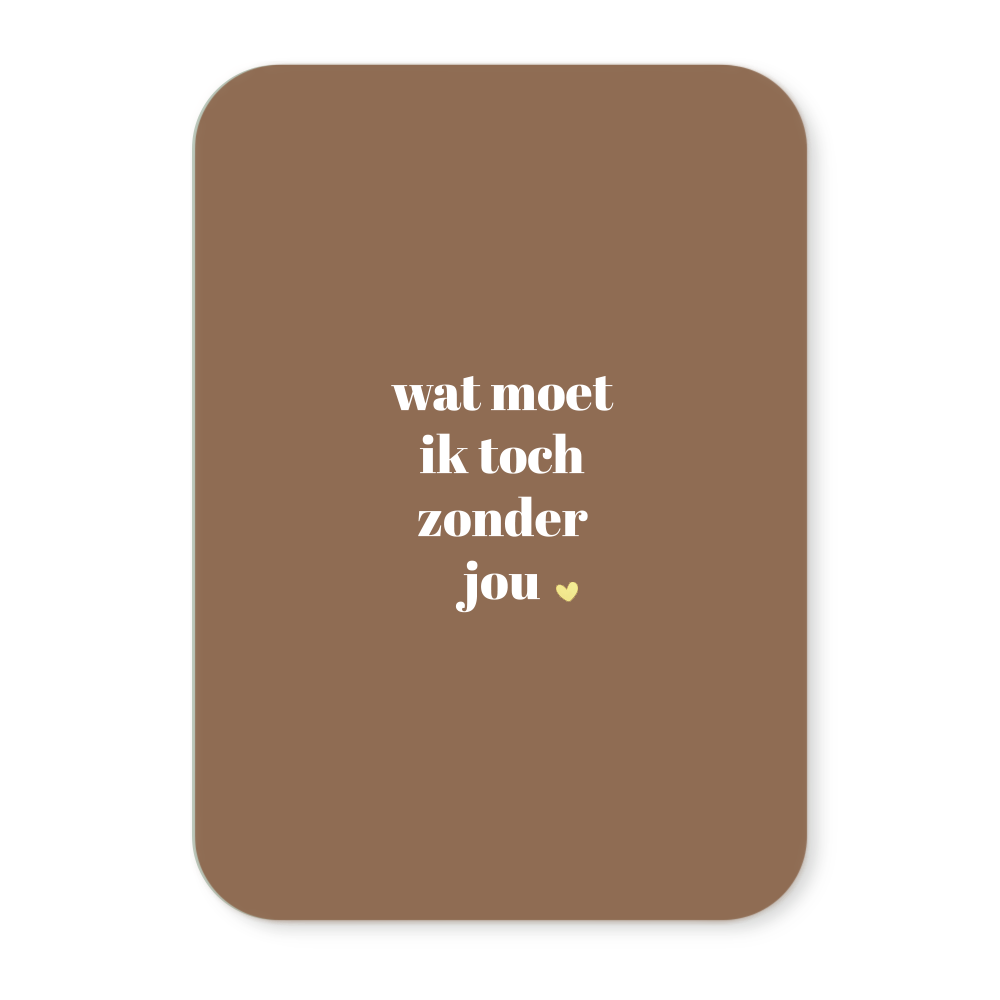 Label2X Kaarten Kaartje wat moet ik toch zonder jou (goudfolie) Kaartje wat moet ik toch zonder jou (goudfolie) woonaccessoires homedecoratie