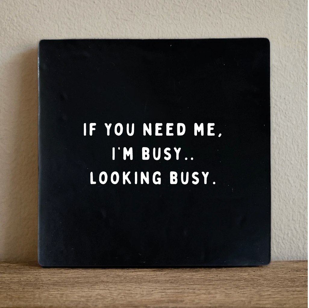 Label2X Tegeltje if you need me, I’m busy looking busy. Tegeltje if you need me, I’m busy looking busy. woonaccessoires homedecoratie