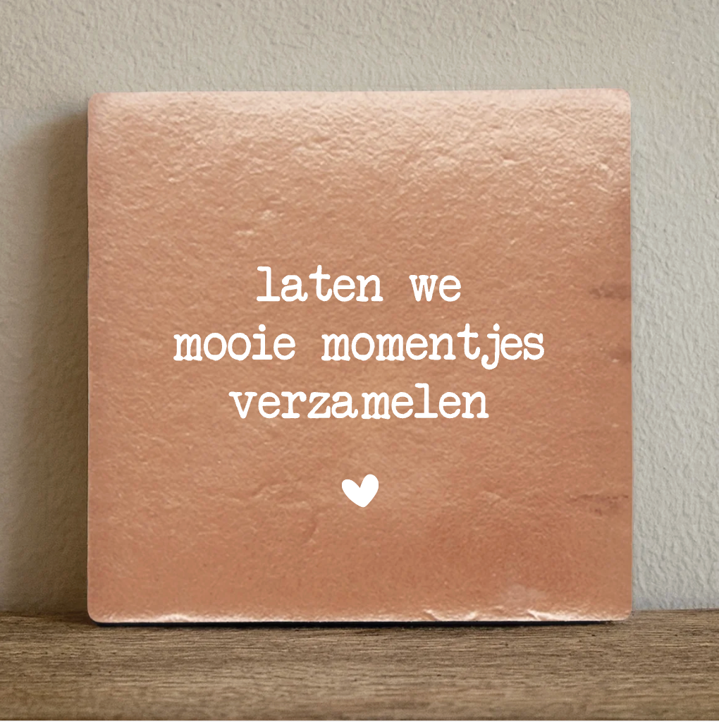 Label2X Tegeltje laten we mooie momentjes verzamelen Tegeltje laten we mooie momentjes verzamelen woonaccessoires homedecoratie