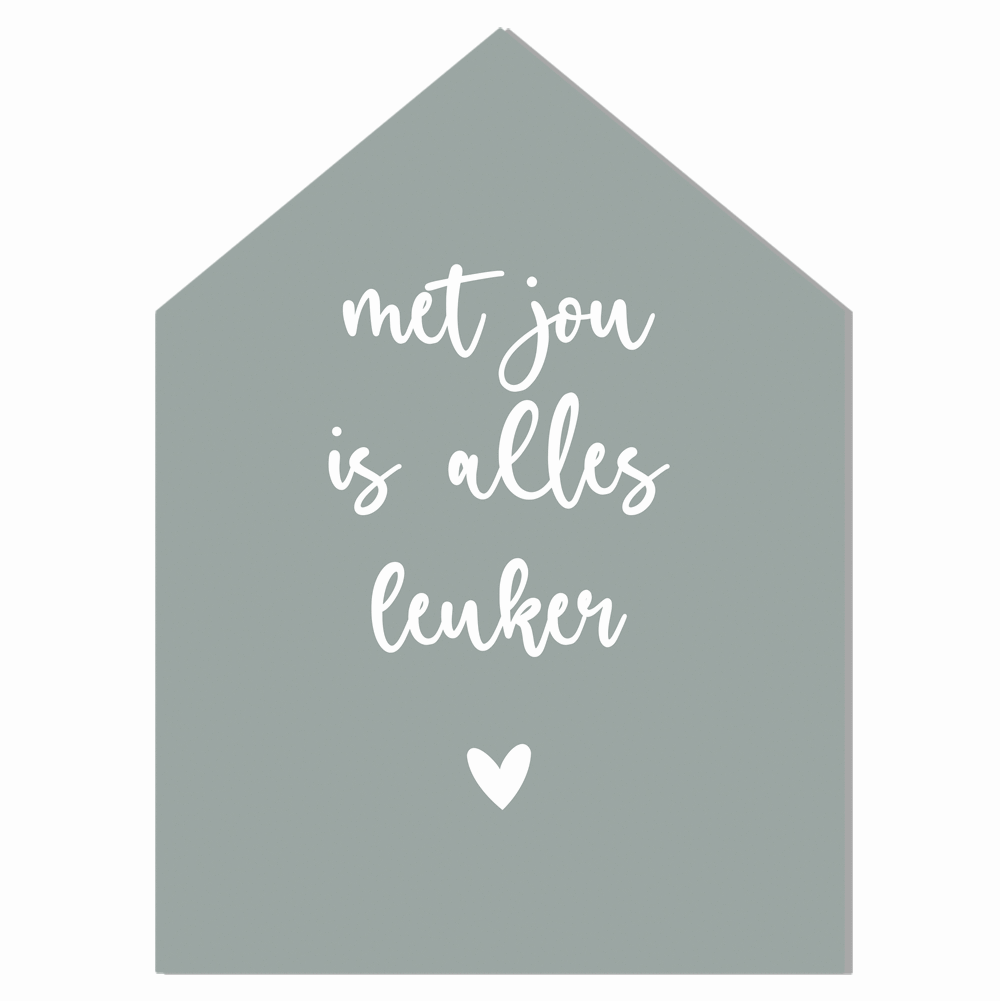 Label2X Woondecoratie Woonhuisje met jou is alles leuker groen