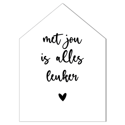 Label2X Woondecoratie Woonhuisje met jou is alles leuker wit